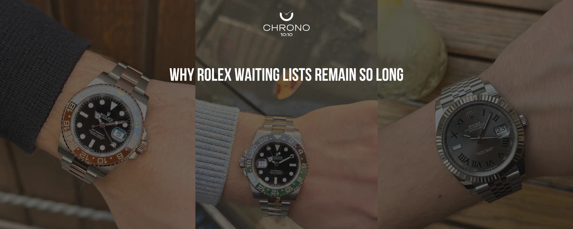 Why Rolex Waiting Lists Remain So Long | Chrono 10:10 Why Rolex Waiting Lists Remain So Long | Chrono 10:10