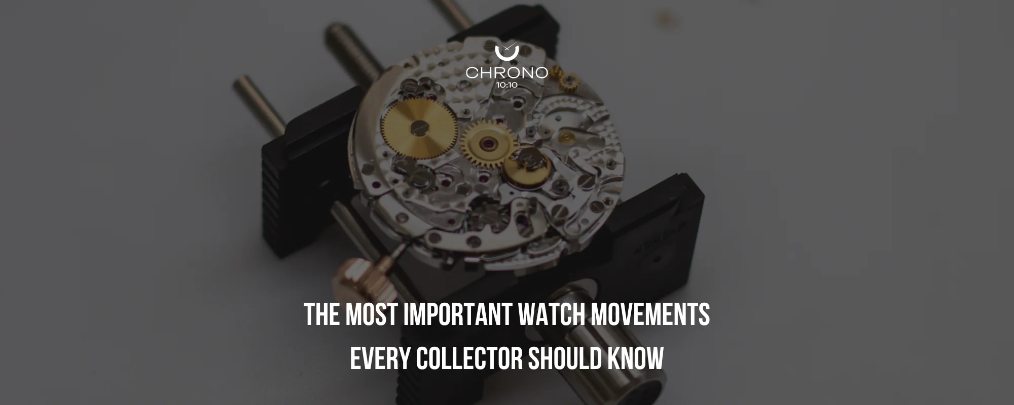 The Most Important Watch Movements Every Collector Should Know | Chrono 10:10 The Most Important Watch Movements Every Collector Should Know | Chrono 10:10