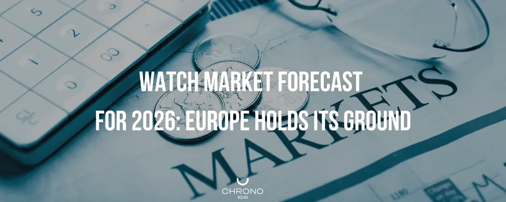 Watch Market Forecast for 2026: Europe Holds Its Ground | Chrono 10:10 Watch Market Forecast for 2026: Europe Holds Its Ground | Chrono 10:10