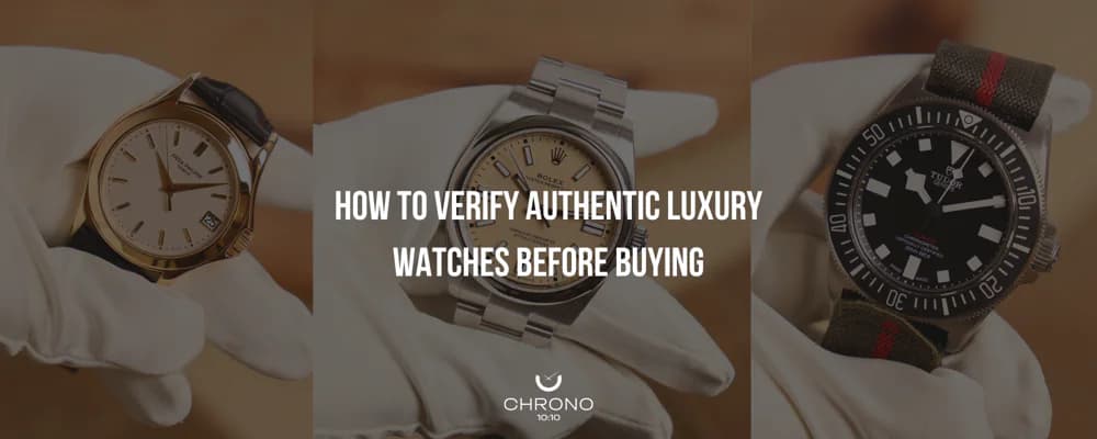 How to Verify Authentic Luxury Watches Before Buying | Chrono 10:10 How to Verify Authentic Luxury Watches Before Buying | Chrono 10:10