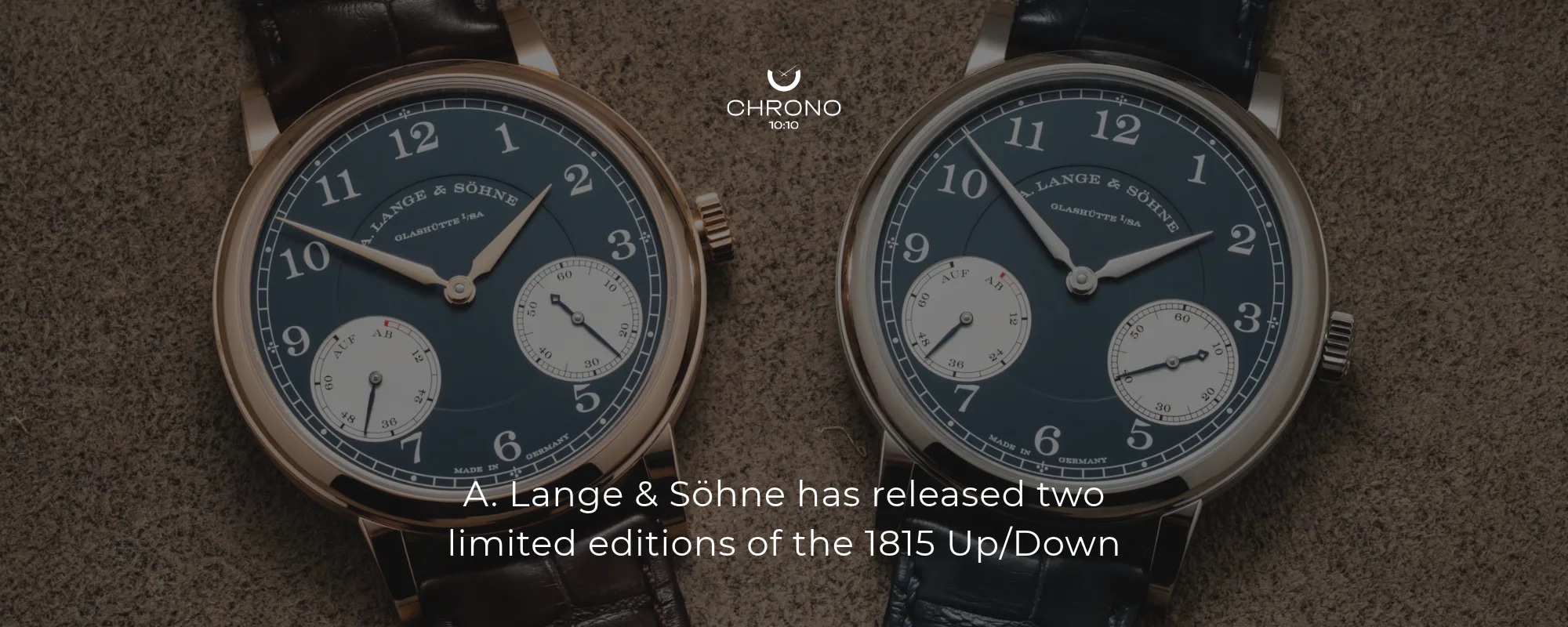 A. Lange & Söhne has released two limited editions of the 1815 Up/Down | Chrono 10:10 A. Lange & Söhne has released two limited editions of the 1815 Up/Down | Chrono 10:10