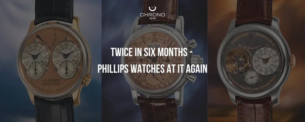 Twice in Six Months - Phillips Watches At It Again | Chrono 10:10 Twice in Six Months - Phillips Watches At It Again | Chrono 10:10