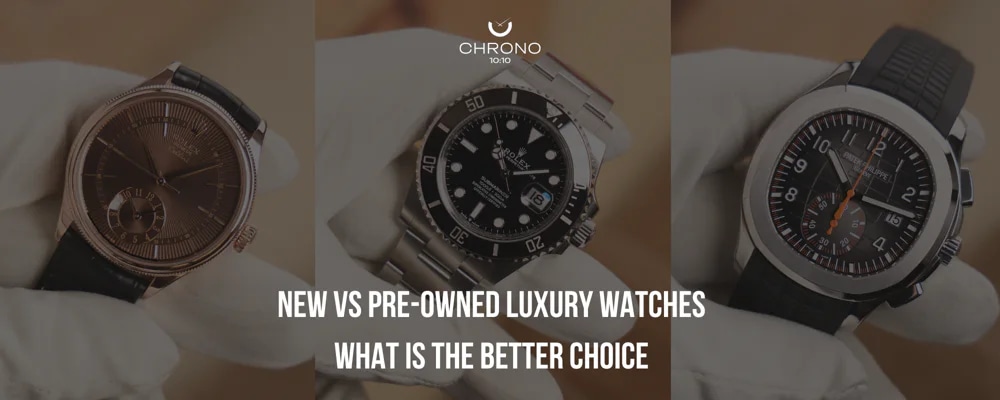 New vs Pre-Owned Luxury Watches What Is the Better Choice | Chrono 10:10 New vs Pre-Owned Luxury Watches What Is the Better Choice | Chrono 10:10