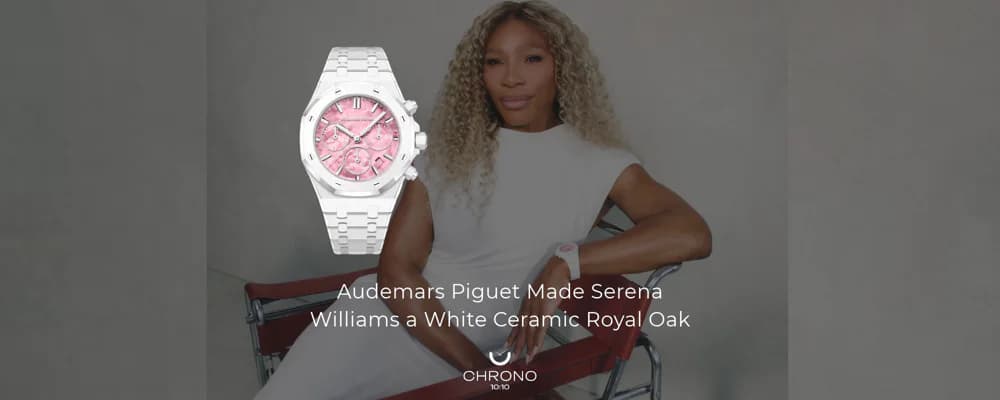 Audemars Piguet Made Serena Williams a White Ceramic Royal Oak | Chrono 10:10 Audemars Piguet Made Serena Williams a White Ceramic Royal Oak | Chrono 10:10