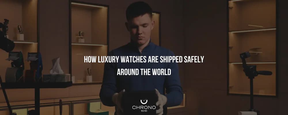 How Luxury Watches Are Shipped Safely Around the World | Chrono 10:10 How Luxury Watches Are Shipped Safely Around the World | Chrono 10:10
