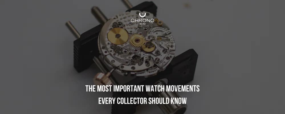 The Most Important Watch Movements Every Collector Should Know | Chrono 10:10 The Most Important Watch Movements Every Collector Should Know | Chrono 10:10